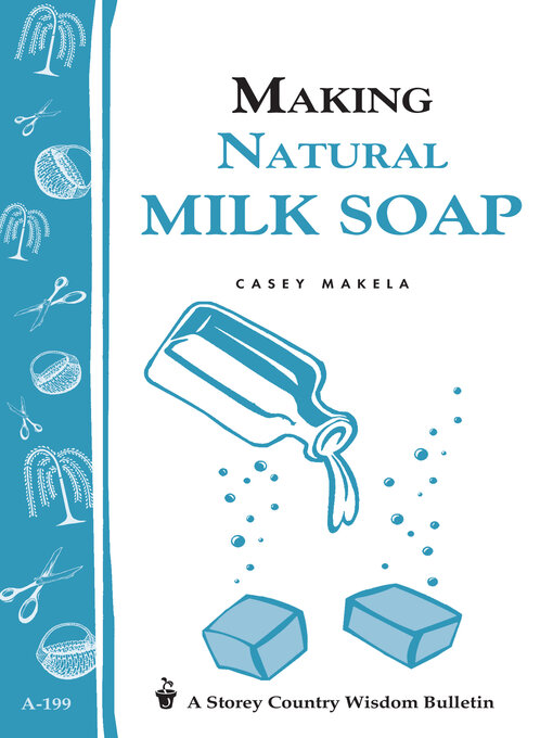 Title details for Making Natural Milk Soap by Casey Makela - Available
